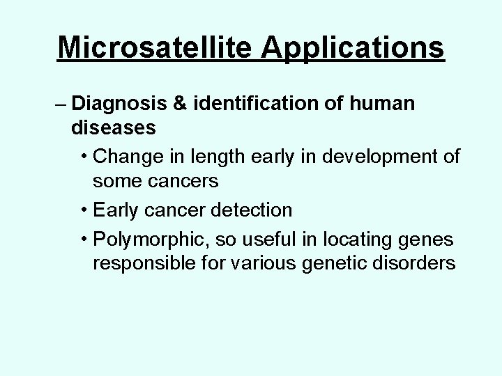 Microsatellite Applications – Diagnosis & identification of human diseases • Change in length early