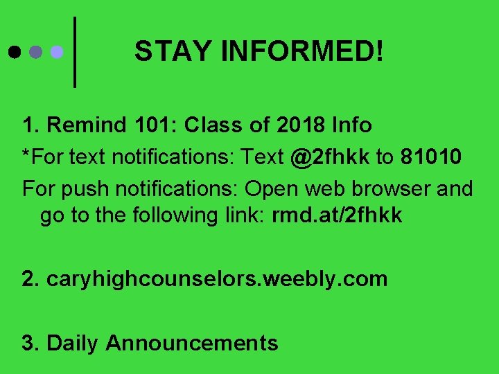 STAY INFORMED! 1. Remind 101: Class of 2018 Info *For text notifications: Text @2