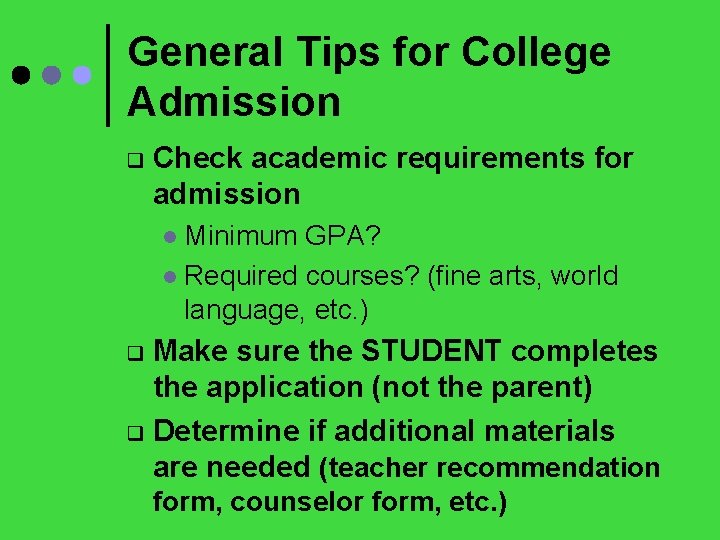 General Tips for College Admission q Check academic requirements for admission Minimum GPA? l