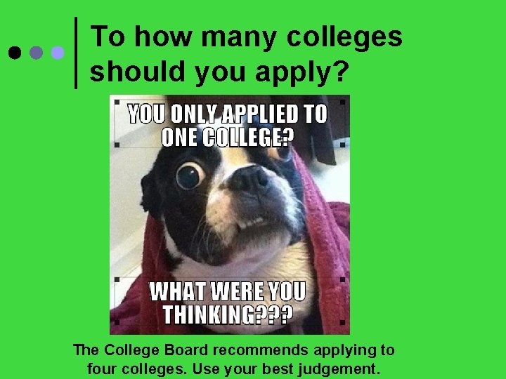 To how many colleges should you apply? The College Board recommends applying to four