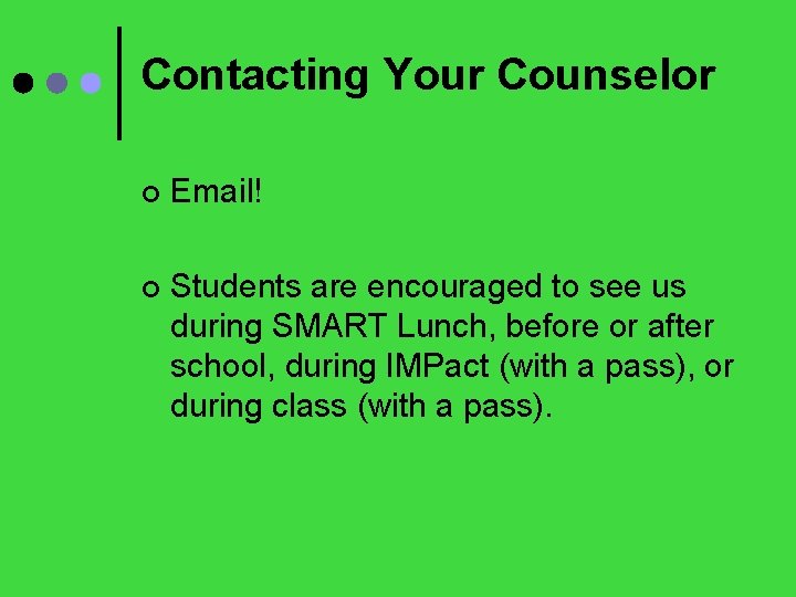 Contacting Your Counselor ¢ Email! ¢ Students are encouraged to see us during SMART