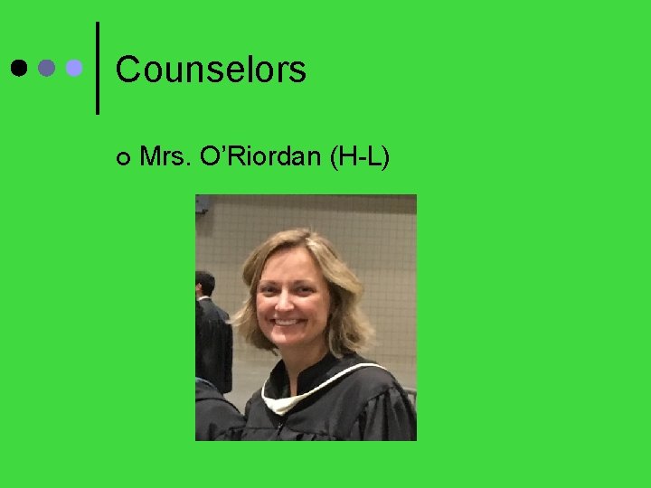Counselors ¢ Mrs. O’Riordan (H-L) 