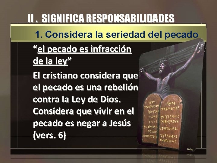 II. SIGNIFICA RESPONSABILIDADES 1. Considera la seriedad del pecado “el pecado es infracción de