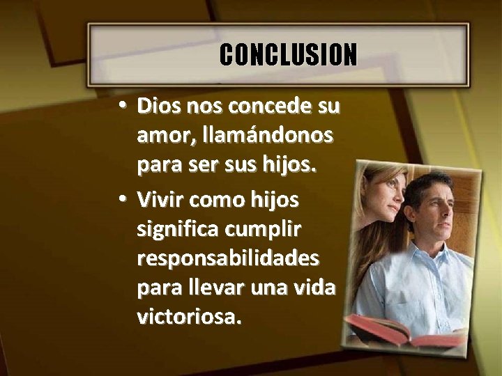 CONCLUSION • Dios nos concede su amor, llamándonos para ser sus hijos. • Vivir