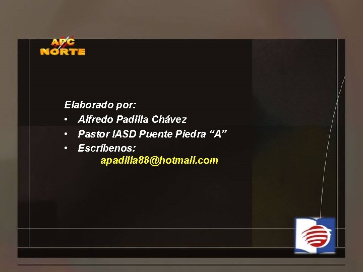 Elaborado por: • Alfredo Padilla Chávez • Pastor IASD Puente Piedra “A” • Escríbenos: