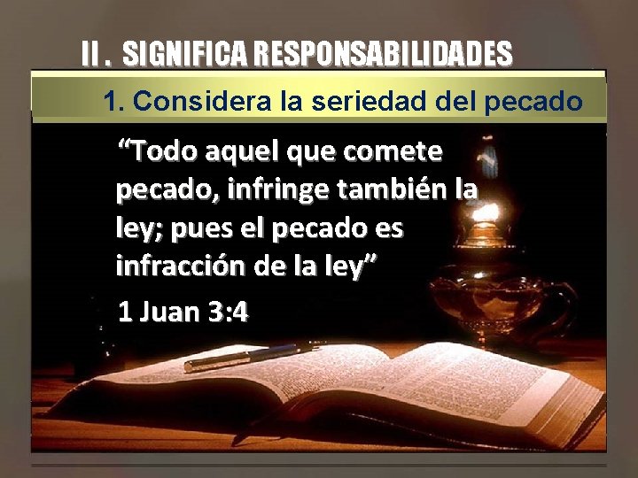 II. SIGNIFICA RESPONSABILIDADES 1. Considera la seriedad del pecado “Todo aquel que comete pecado,