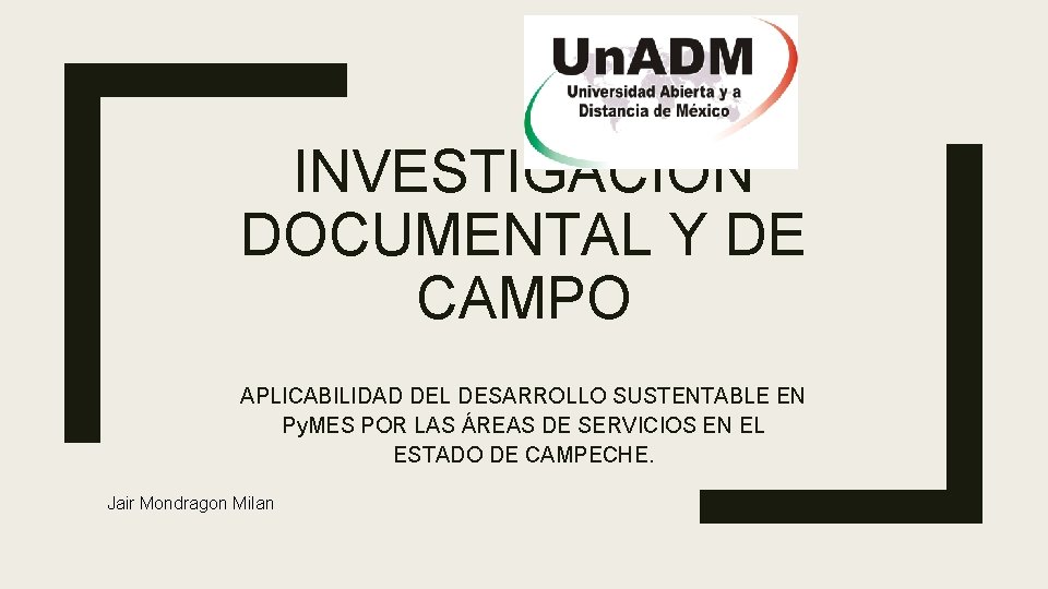 INVESTIGACIÓN DOCUMENTAL Y DE CAMPO APLICABILIDAD DEL DESARROLLO SUSTENTABLE EN Py. MES POR LAS