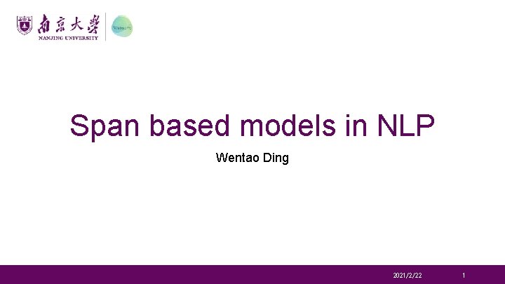 Span based models in NLP Wentao Ding 2021/2/22 1 