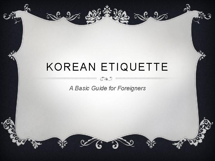 KOREAN ETIQUETTE A Basic Guide for Foreigners 