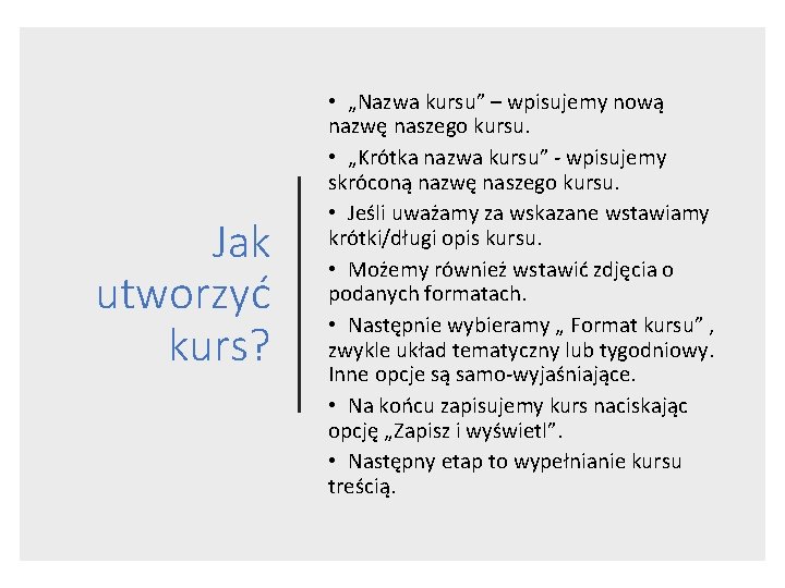 Jak utworzyć kurs? • „Nazwa kursu” – wpisujemy nową nazwę naszego kursu. • „Krótka