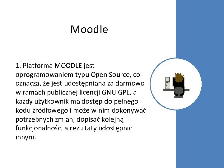 Moodle 1. Platforma MOODLE jest oprogramowaniem typu Open Source, co oznacza, że jest udostępniana