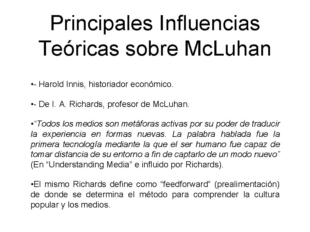 Principales Influencias Teóricas sobre Mc. Luhan • - Harold Innis, historiador económico. • -