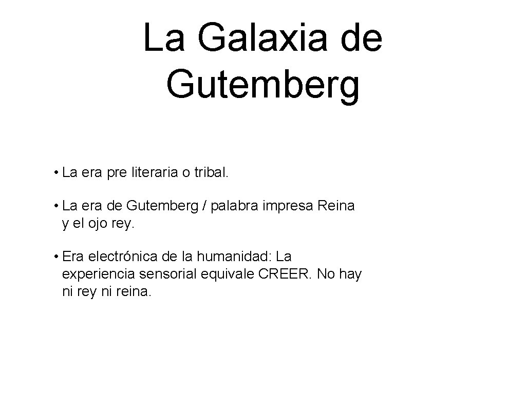 La Galaxia de Gutemberg • La era pre literaria o tribal. • La era