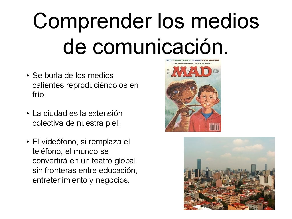 Comprender los medios de comunicación. • Se burla de los medios calientes reproduciéndolos en