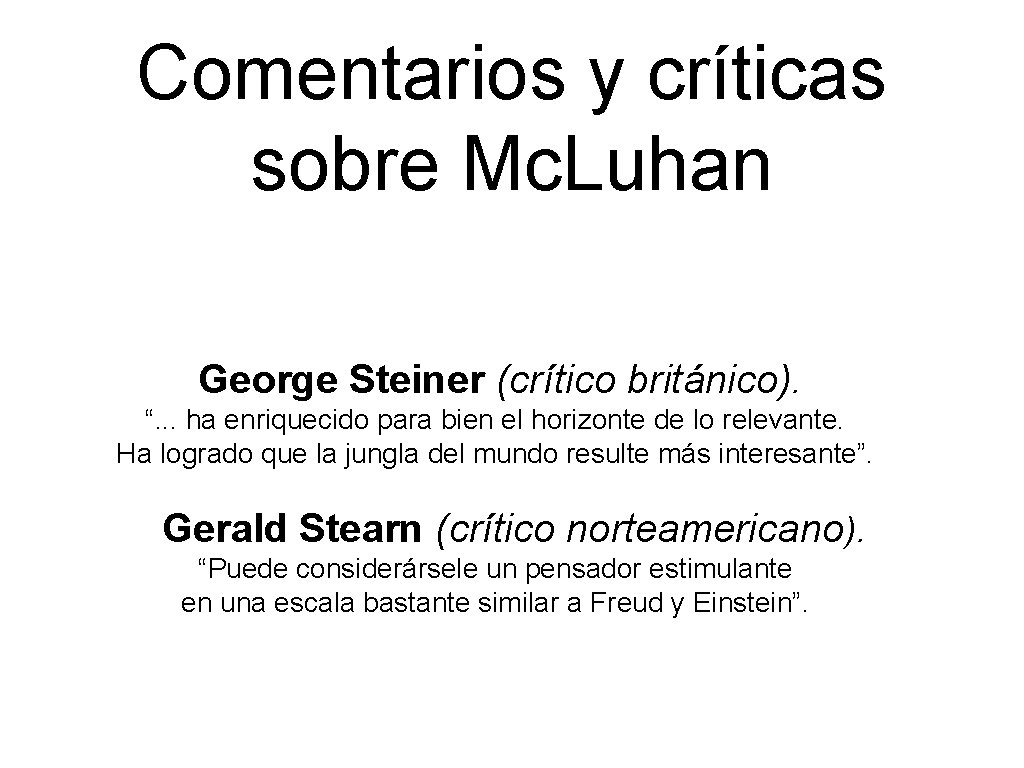 Comentarios y críticas sobre Mc. Luhan George Steiner (crítico británico). “. . . ha