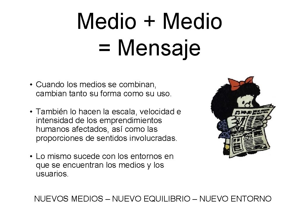 Medio + Medio = Mensaje • Cuando los medios se combinan, cambian tanto su