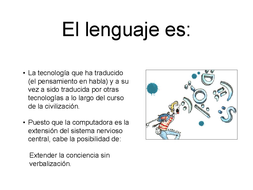 El lenguaje es: • La tecnología que ha traducido (el pensamiento en habla) y