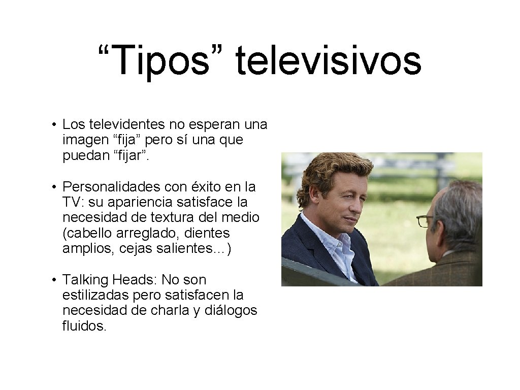 “Tipos” televisivos • Los televidentes no esperan una imagen “fija” pero sí una que