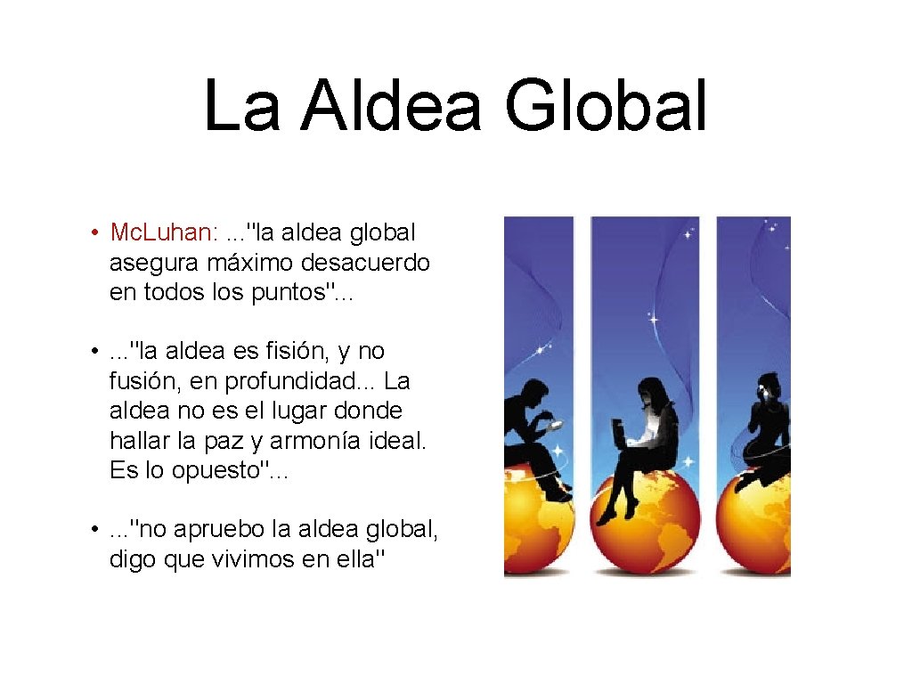 La Aldea Global • Mc. Luhan: . . . "la aldea global asegura máximo