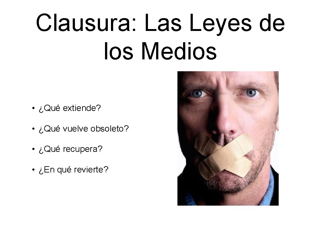 Clausura: Las Leyes de los Medios • ¿Qué extiende? • ¿Qué vuelve obsoleto? •