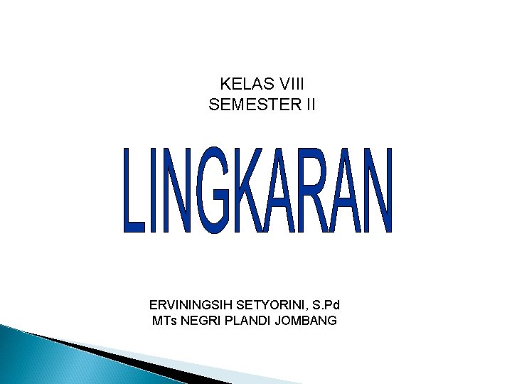 KELAS VIII SEMESTER II ERVININGSIH SETYORINI, S. Pd MTs NEGRI PLANDI JOMBANG 