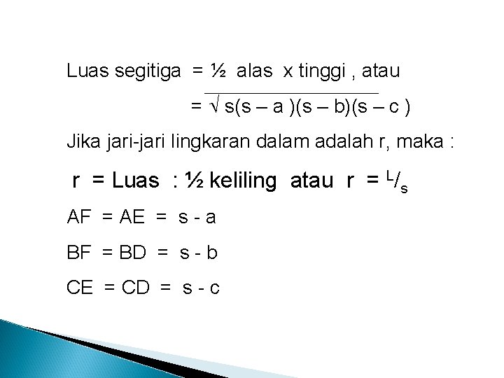 Luas segitiga = ½ alas x tinggi , atau = s(s – a )(s