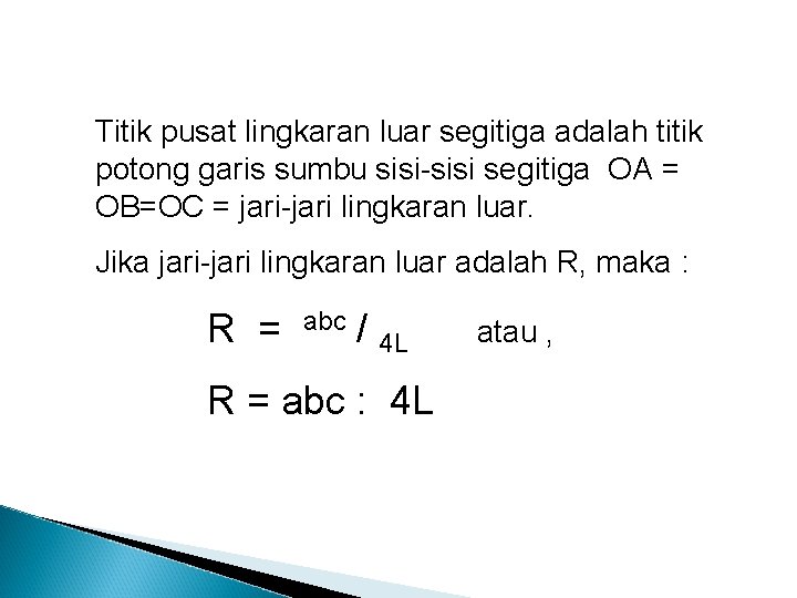 Titik pusat lingkaran luar segitiga adalah titik potong garis sumbu sisi-sisi segitiga OA =