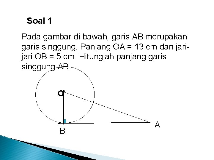 Soal 1 Pada gambar di bawah, garis AB merupakan garis singgung. Panjang OA =