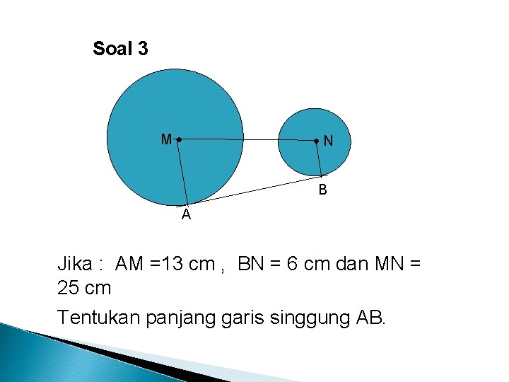 Soal 3 M N B A Jika : AM =13 cm , BN =