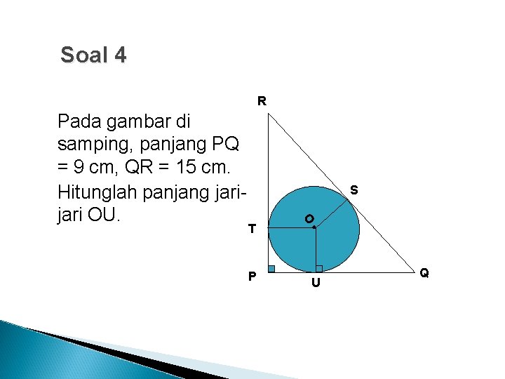 Soal 4 R S P • T O Pada gambar di samping, panjang PQ