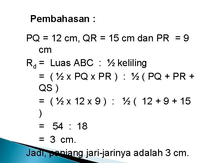 Pembahasan : PQ = 12 cm, QR = 15 cm dan PR = 9