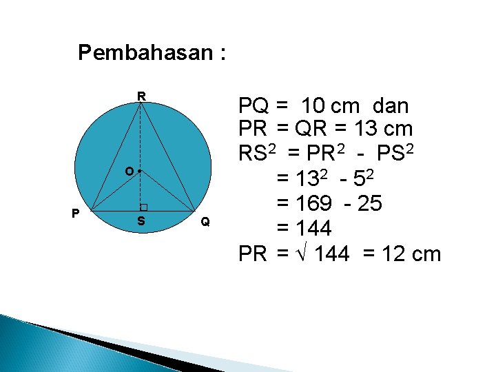 Pembahasan : R O • P S Q PQ = 10 cm dan PR