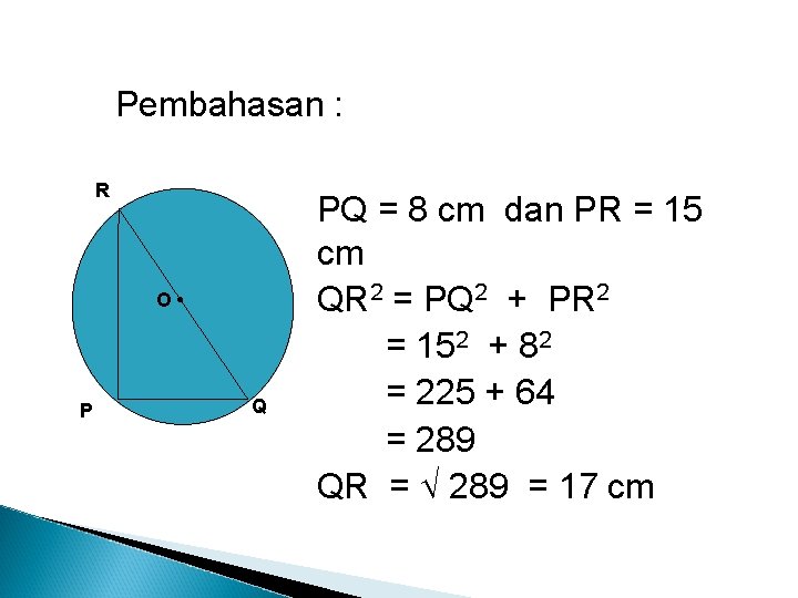 Pembahasan : R O • P Q PQ = 8 cm dan PR =