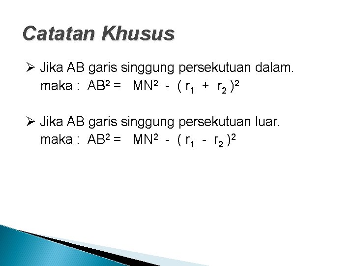Catatan Khusus Jika AB garis singgung persekutuan dalam. maka : AB 2 = MN