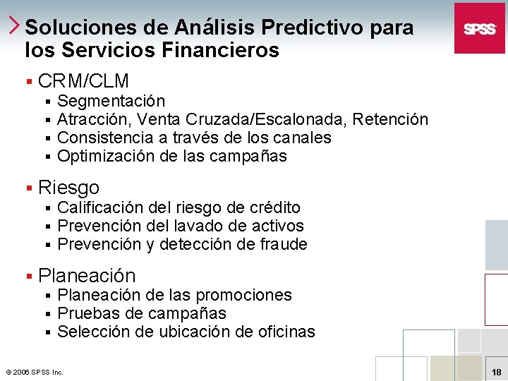Soluciones de Análisis Predictivo para los Servicios Financieros § CRM/CLM § § § Riesgo