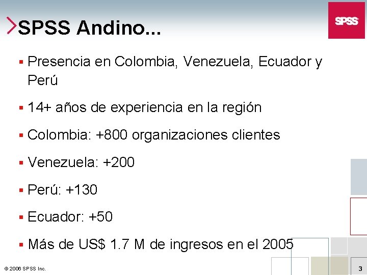 SPSS Andino. . . § Presencia en Colombia, Venezuela, Ecuador y Perú § 14+