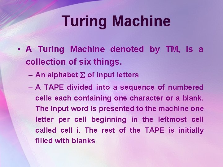 Turing Machine • A Turing Machine denoted by TM, is a collection of six