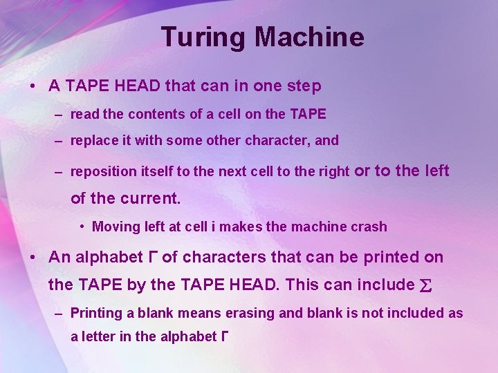 Turing Machine • A TAPE HEAD that can in one step – read the