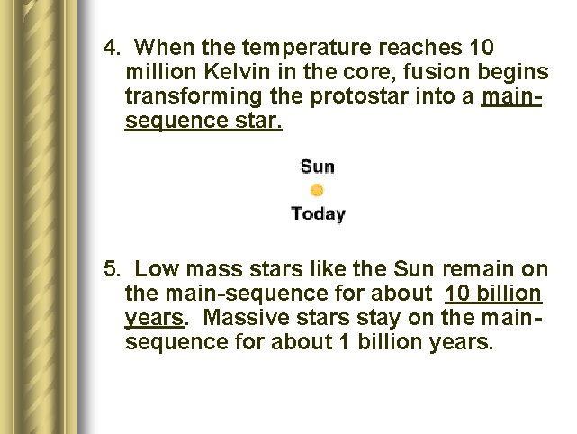 4. When the temperature reaches 10 million Kelvin in the core, fusion begins transforming