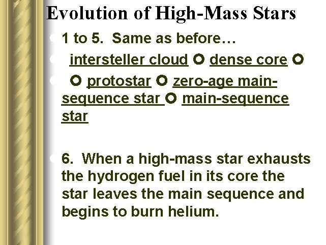 Evolution of High-Mass Stars l 1 to 5. Same as before… l intersteller cloud