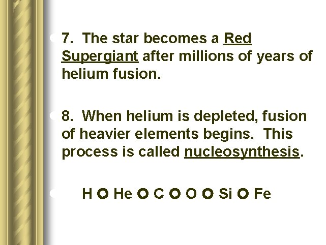 l 7. The star becomes a Red Supergiant after millions of years of helium