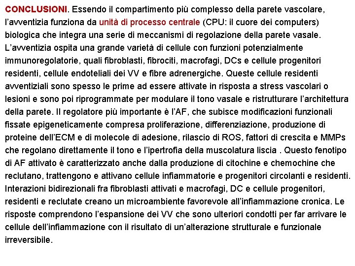 CONCLUSIONI. Essendo il compartimento più complesso della parete vascolare, l’avventizia funziona da unità di