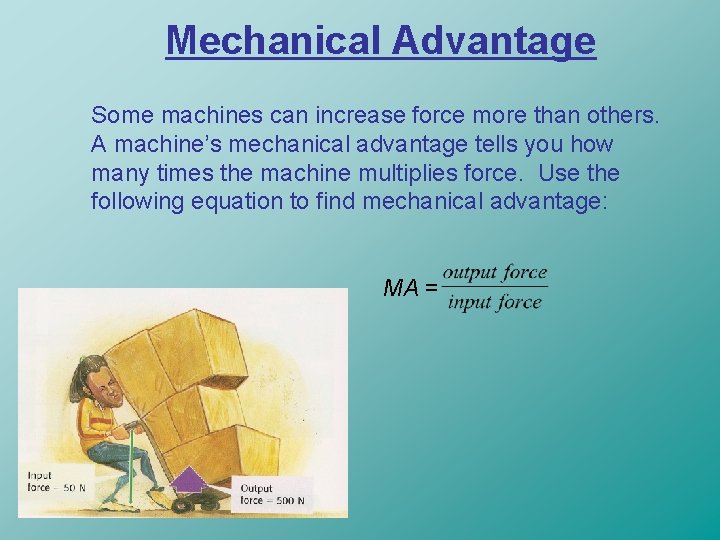 Mechanical Advantage Some machines can increase force more than others. A machine’s mechanical advantage