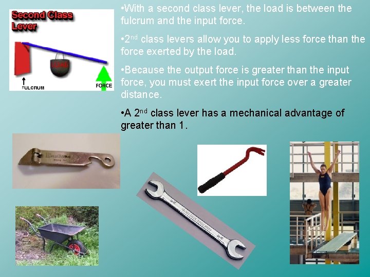  • With a second class lever, the load is between the fulcrum and