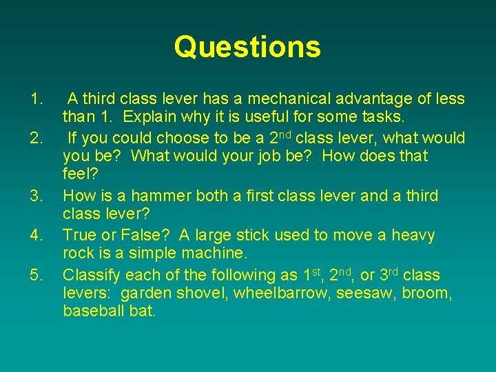 Questions 1. 2. 3. 4. 5. A third class lever has a mechanical advantage