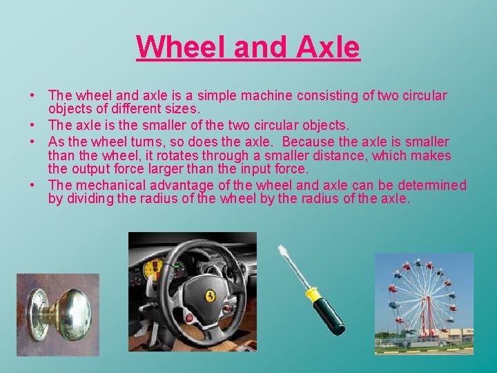 Wheel and Axle • The wheel and axle is a simple machine consisting of