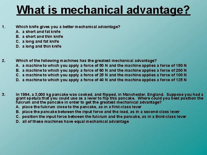 What is mechanical advantage? 1. Which knife gives you a better mechanical advantage? A.