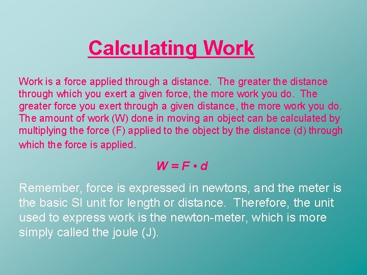 Calculating Work is a force applied through a distance. The greater the distance through