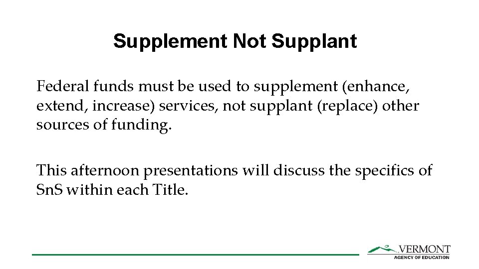 Supplement Not Supplant Federal funds must be used to supplement (enhance, extend, increase) services,