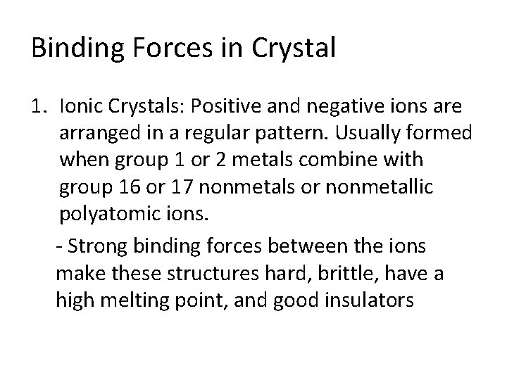 Binding Forces in Crystal 1. Ionic Crystals: Positive and negative ions are arranged in